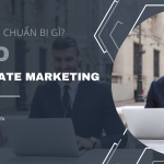 Bạn cần chuẩn bị gì cho Affiliate Marketing Online